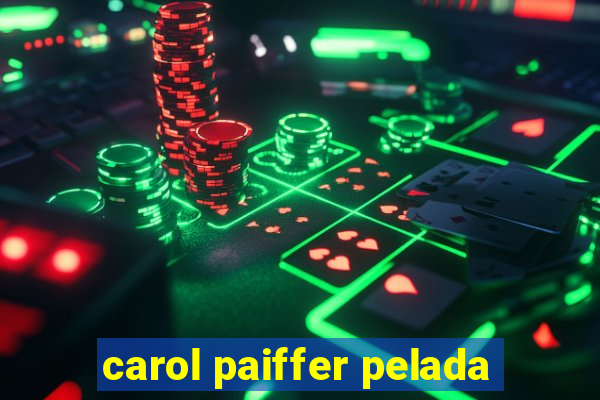 carol paiffer pelada